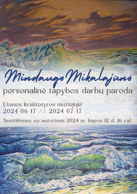2024 m. birželio 17–liepos 17 d. Utenos kraštotyros muziejuje Mindaugo Mikalajūno tapybos darbų paroda
