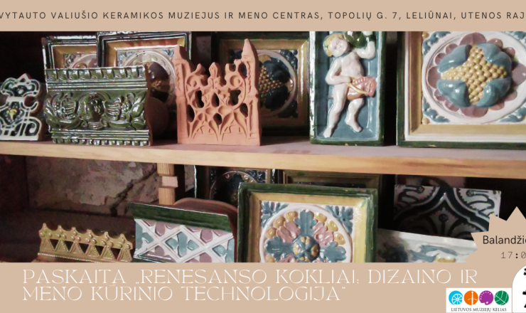 2024 m. balandžio 25 d.  17 val. Vytauto Valiušio keramikos muziejuje Renesanso koklių rekonstrukcijų ekspozicija bei paskaita
